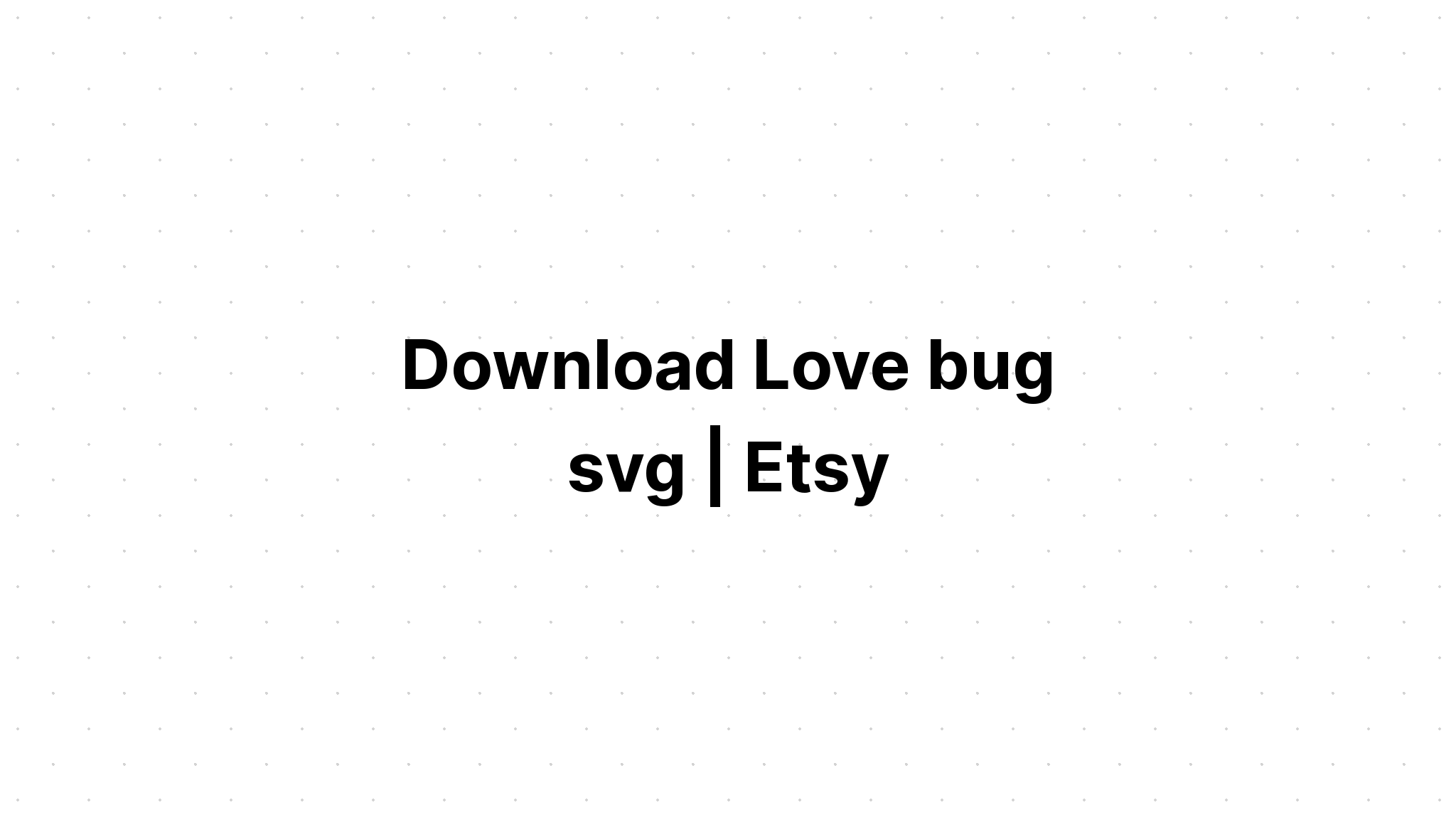 Download Free Love Bug Svg - Layered SVG Cut File